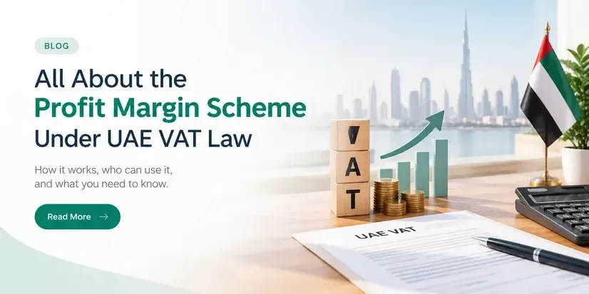 All About the Profit Margin Scheme Under UAE VAT Law